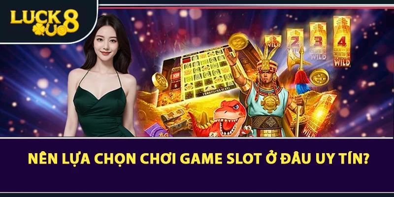 chơi game slot thắng lớn ở đâu